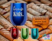 Because Kids Stemless Wine Glass