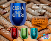 Corks are for Quitters Stemless Wine Glass