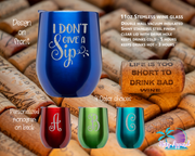 I Don't Give a Sip Stemless Wine Glass